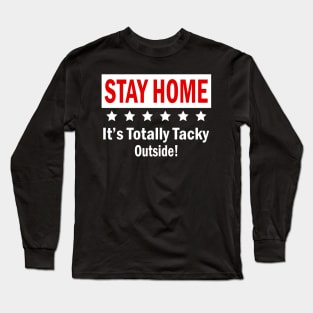 Womens Stay Home It's Totally Tacky Outside! Gift For Kids Mens Women Long Sleeve T-Shirt